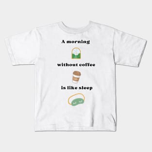 A morning without coffee is like sleep Kids T-Shirt